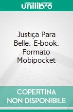 Justiça Para Belle. E-book. Formato Mobipocket ebook di Didi Oviatt