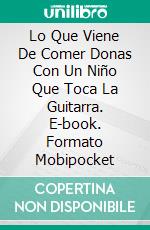 Lo Que Viene De Comer Donas Con Un Niño Que Toca La Guitarra. E-book. Formato Mobipocket ebook