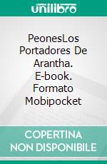 PeonesLos Portadores De Arantha. E-book. Formato Mobipocket ebook