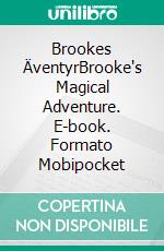 Brookes ÄventyrBrooke's Magical Adventure. E-book. Formato Mobipocket ebook di Katrina Bowlin