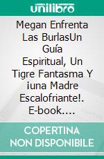 Megan Enfrenta Las BurlasUn Guía Espiritual, Un Tigre Fantasma Y ¡una Madre Escalofriante!. E-book. Formato EPUB ebook di Owen Jones