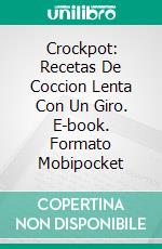 Crockpot: Recetas De Coccion Lenta Con Un Giro. E-book. Formato Mobipocket ebook di Louise Emmanuel