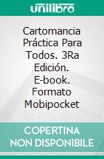 Cartomancia Práctica Para Todos. 3Ra Edición. E-book. Formato Mobipocket