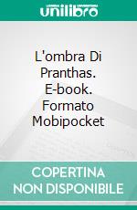 L'ombra Di Pranthas. E-book. Formato Mobipocket ebook