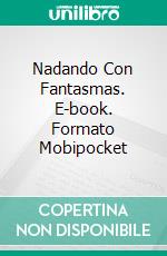 Nadando Con Fantasmas. E-book. Formato Mobipocket ebook di Laurence Fisher