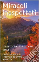 Miracoli InaspettatiBasato Su Una Storia Vera. E-book. Formato Mobipocket ebook