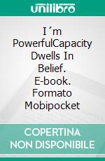 I´m PowerfulCapacity Dwells In Belief. E-book. Formato Mobipocket ebook di Hector Salama and Adrian Salama.