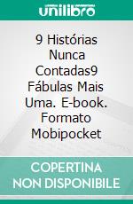 9 Histórias Nunca Contadas9 Fábulas Mais Uma. E-book. Formato Mobipocket ebook di Tiziano Solignani