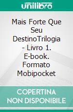 Mais Forte Que Seu DestinoTrilogia - Livro 1. E-book. Formato Mobipocket ebook