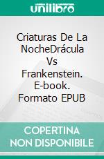 Criaturas De La NocheDrácula Vs Frankenstein. E-book. Formato EPUB ebook di Terry M. West