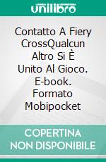 Contatto A Fiery CrossQualcun Altro Si È Unito Al Gioco. E-book. Formato Mobipocket ebook di Louis Edward Rosas