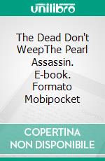 The Dead Don't WeepThe Pearl Assassin. E-book. Formato Mobipocket ebook di Eve Ruby Lenn