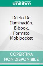 Dueto De Iluminación. E-book. Formato Mobipocket ebook di maki starfield and Konstantinos Bouras