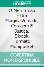 O Meu Irmão É Um MarginalVerdade, Coragem E Justiça. E-book. Formato Mobipocket ebook di Katrina Kahler