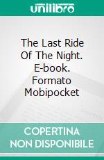 The Last Ride Of The Night. E-book. Formato Mobipocket ebook di Cristina Origone