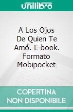 A Los Ojos De Quien Te Amó. E-book. Formato Mobipocket ebook