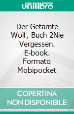 Der Getarnte Wolf, Buch 2Nie Vergessen. E-book. Formato Mobipocket ebook di Jodie Sloan