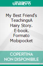 My Best Friend's TeachingsA Hairy Story. E-book. Formato Mobipocket ebook di Adrian Salama