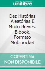 Dez Histórias Aleatórias E Muito Breves. E-book. Formato Mobipocket ebook di Martin Lundqvist