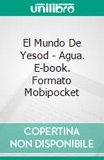 El Mundo De Yesod - Agua. E-book. Formato EPUB ebook