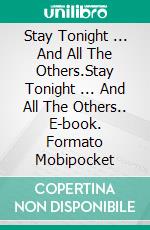 Stay Tonight ... And All The Others.Stay Tonight ... And All The Others.. E-book. Formato Mobipocket ebook