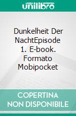 Dunkelheit Der NachtEpisode 1. E-book. Formato Mobipocket ebook