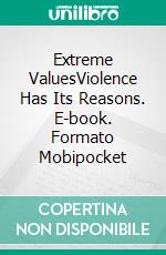 Extreme ValuesViolence Has Its Reasons. E-book. Formato Mobipocket ebook di G. G. Vega