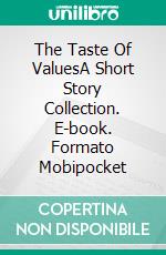 The Taste Of ValuesA Short Story Collection. E-book. Formato Mobipocket ebook di G. G. Vega