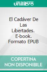 El Cadáver De Las Libertades. E-book. Formato EPUB ebook