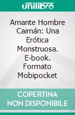 Amante Hombre Caimán: Una Erótica Monstruosa. E-book. Formato Mobipocket ebook