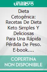 Dieta Cetogénica: Recetas De Dieta Keto Simples Y Deliciosas Para Una Rápida Pérdida De Peso. E-book. Formato Mobipocket ebook