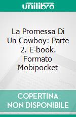 La Promessa Di Un Cowboy: Parte 2. E-book. Formato Mobipocket