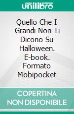 Quello Che I Grandi Non Ti Dicono Su Halloween. E-book. Formato Mobipocket ebook di Linda Henderson