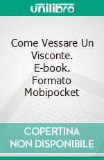 Come Vessare Un Visconte. E-book. Formato Mobipocket ebook di Tamara Gill