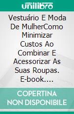 Vestuário E Moda De MulherComo Minimizar Custos Ao Combinar E Acessorizar As Suas Roupas. E-book. Formato Mobipocket ebook di Owen Jones