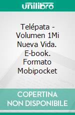 Telépata - Volumen 1Mi Nueva Vida. E-book. Formato Mobipocket ebook di Katrina Kahler