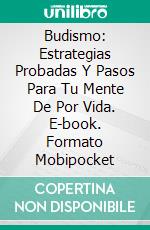 Budismo: Estrategias Probadas Y Pasos Para Tu Mente De Por Vida. E-book. Formato Mobipocket ebook di Chaya Sullivan