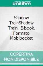 Shadow TrainShadow Train. E-book. Formato Mobipocket ebook