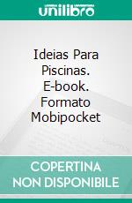 Ideias Para Piscinas. E-book. Formato Mobipocket ebook di Owen Jones