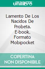 Lamento De Los Nacidos De Probeta. E-book. Formato Mobipocket ebook