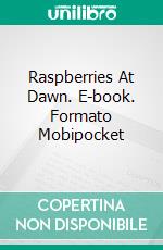 Raspberries At Dawn. E-book. Formato Mobipocket ebook di Alberto Aranda de la Gala