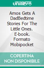 Amos Gets A DadBedtime Stories For The Little Ones. E-book. Formato Mobipocket ebook di Eva Markert