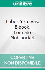 Lobos Y Curvas. E-book. Formato Mobipocket ebook