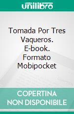 Tomada Por Tres Vaqueros. E-book. Formato Mobipocket ebook