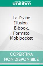 La Divine Illusion. E-book. Formato Mobipocket ebook di Martin Lundqvist