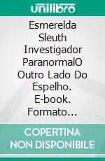 Esmerelda Sleuth  Investigador ParanormalO Outro Lado Do Espelho. E-book. Formato Mobipocket ebook