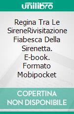 Regina Tra Le SireneRivisitazione Fiabesca Della Sirenetta. E-book. Formato Mobipocket ebook di Anna Santos