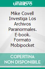 Mike Covell Investiga Los Archivos Paranormales. E-book. Formato Mobipocket ebook