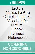 Lectura Rápida: La Guía Completa Para Su Velocidad De Lectura. E-book. Formato Mobipocket ebook