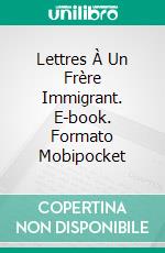 Lettres À Un Frère Immigrant. E-book. Formato Mobipocket ebook di Franklin A. Díaz Lárez